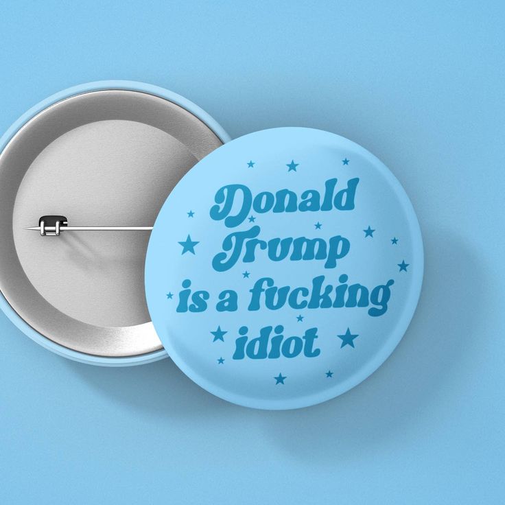 Donald Trump is a Fucking Idiot Button